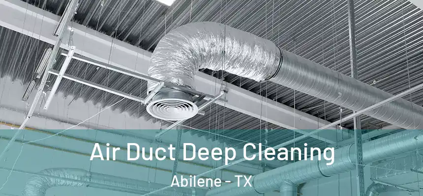 Air Duct Deep Cleaning Abilene - TX