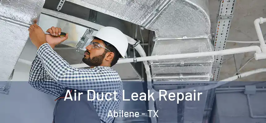 Air Duct Leak Repair Abilene - TX