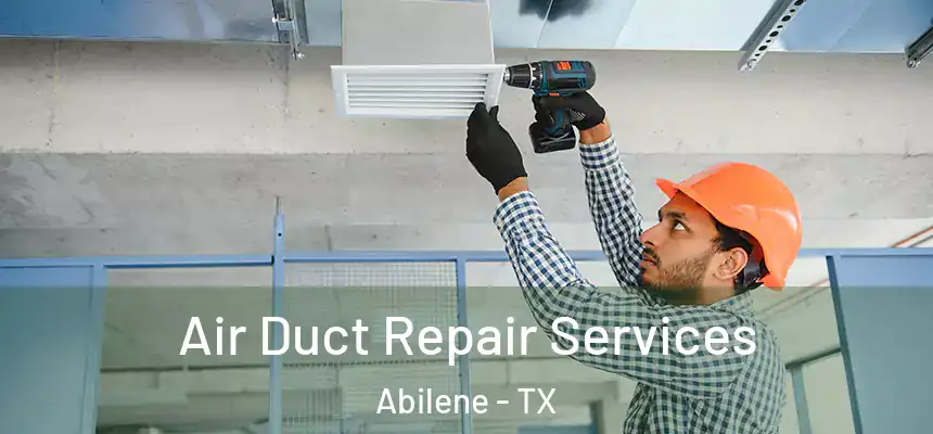 Air Duct Repair Services Abilene - TX
