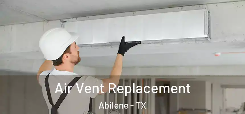 Air Vent Replacement Abilene - TX