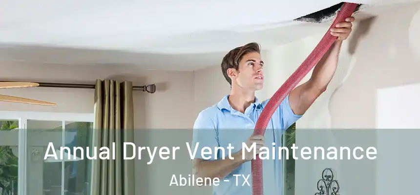 Annual Dryer Vent Maintenance Abilene - TX