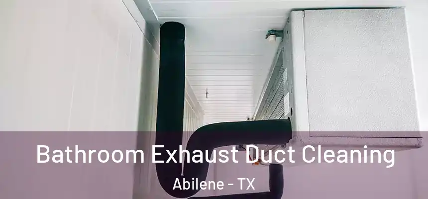 Bathroom Exhaust Duct Cleaning Abilene - TX