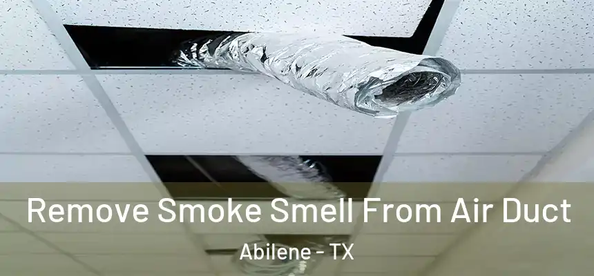 Remove Smoke Smell From Air Duct Abilene - TX